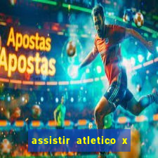 assistir atletico x botafogo ao vivo hd